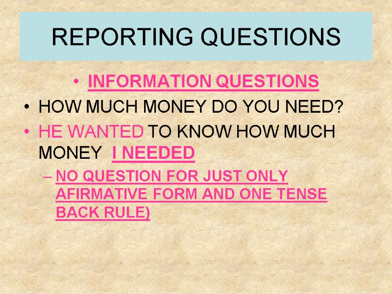 REPORTING QUESTIONS INFORMATION QUESTIONS HOW MUCH MONEY DO YOU NEED? HE WANTED TO KNOW